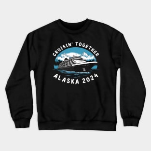 cruisin together alaska 2024 vacation trip Family Friends Crewneck Sweatshirt
